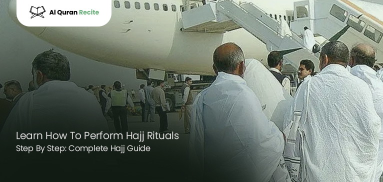 Learn How To Perform Hajj Rituals Step By Step: Complete Hajj Guide