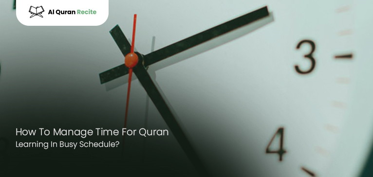 How To Manage Time For Quran Learning In Busy Schedule?