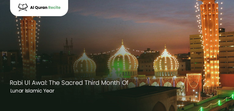 Rabi Ul Awal: The Sacred Third Month Of Lunar Islamic Year