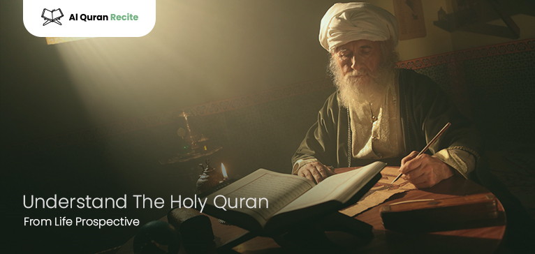 Understand The Holy Quran From Life Prospective?