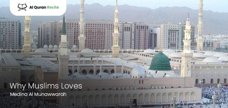 Why Muslims Loves Medina Al Munawwarah? (City of Holy Prophet)